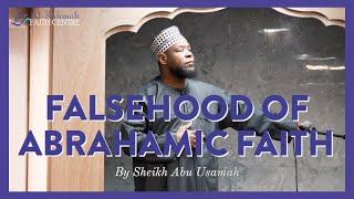 FALSEHOOD of the Abrahamic faith | Khutbah by Sheikh Abu Usamah