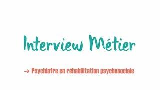 Témoignage métier - Psychiatre en réhabilitation psychosociale