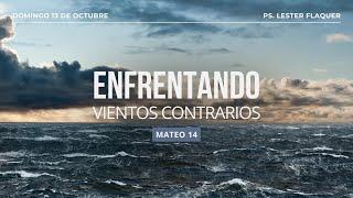 Enfrentando vientos contrarios | Mateo 14 | Pr. Lester Flaquer