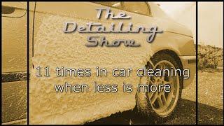 11 times in car cleaning when less is more.