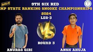 ANURAG GIRI VS ANSH AHUJA | SIX RED MP STATE RANKING SNOOKER CHAMPIONSHIP 2024 | LEG-3 |