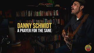 Danny Schmidt performs "A Prayer for the Sane"