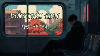 Dòng Thời Gian - Nguyễn Hải Phong | [Video Lyrics]