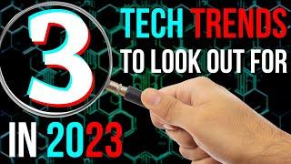 3 Tech Trends in 2023