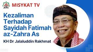 Kezaliman Terhadap Sayidah Fatiimah az Zahra As | KH Dr Jalaluddin Rakhmat