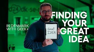 Finding Your Great Idea - BTS with Geek+ in Denmark