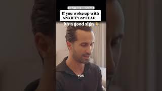 IF YOU WOKE UP WITH ANXIETY OR FEAR it's a good sign...