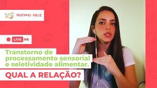 [LIVE] #6 Transtorno do processamento sensorial e seletividade alimentar. Qual a relação?