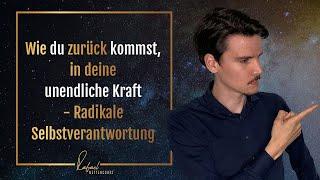 Wie du zurückkommst in deine unendliche Kraft - Radikale Selbstverantwortung