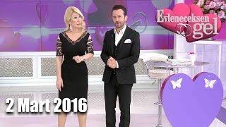 Evleneceksen Gel - 2 Mart 2016