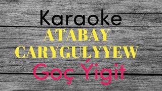 Atabay Carygulyyew Goç ýigit minus karaoke