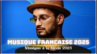 Musique Francaise 2025 Nouveauté  Les Meilleures Chansons Françaises 2025  Musique à la Mode 2025