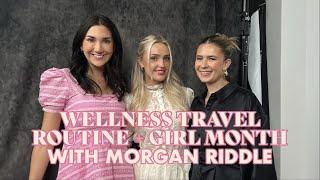 wellness travel routine + girl month with Morgan Riddle