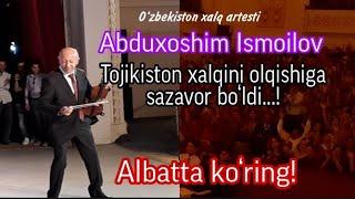 O‘zbekiston xalq artisti Abduxoshim Ismoilov Tojikiston xalqini olqishiga sazovor bo‘ldi...