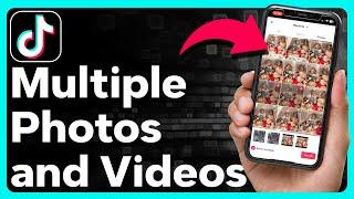 How To Select Multiple Photos Or Videos On TikTok