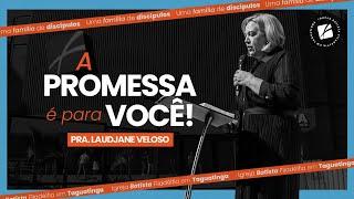 A promessa é para você! - Pra. Laudjane Veloso