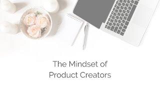 The Mindset of Product Creators