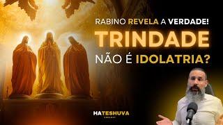 A TRINDADE NÃO É IDOLATRIA? Rabino revela a verdade! - HATESHUVA #24