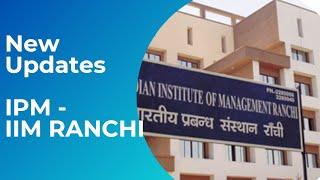 UPDATES about the NEW IPM | IIM Ranchi