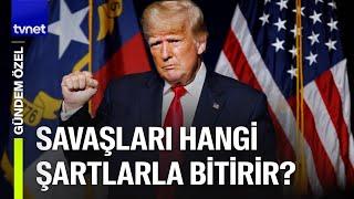 Trump, Türkiye'nin Ortadoğu'daki varlığı hakkında ne planlıyor? | Gündem Özel