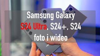 Samsung Galaxy S24 Ultra, S24+ i S24 - przykładowe zdjęcia i wideo