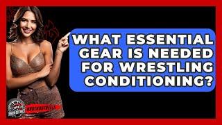 What Essential Gear Is Needed For Wrestling Conditioning? - Knock Out Reels