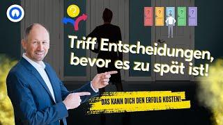 Aufschieben von Entscheidungen? Das kann dich deinen Erfolg kosten!