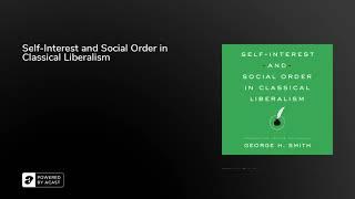 Self-Interest and Social Order in Classical Liberalism - A Libertarianism.org Audiobook