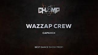 [1st Place] WAZZAP CREW | Best Dance Show Profi [Wide View] | CHAMP4U V