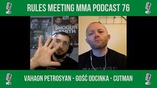 VAHAGN PETROSYAN - GOŚĆ ODCINKA - CUTMAN | RULES MEETING MMA PODCAST 76