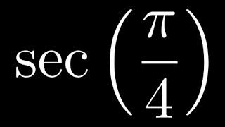 Compute sec(pi/4) by Hand