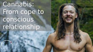 Ryan Sprague-Cannabis: From cope to conscious relationship