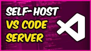 Self-Host Code Server in Your Homelab -- VS Code in a Browser!