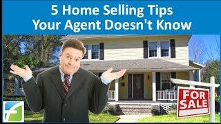 5 Home Selling Tips Your Agent Doesn't Know