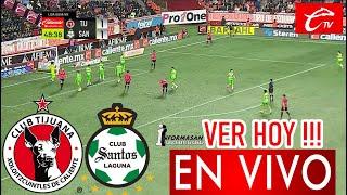 En Vivo Tijuana vs  Santos, Donde Ver, A Que Hora Juega TIJUANA VS SANTOS, Partido Hoy Liga MX