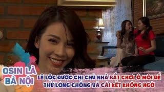 OSIN LÀ BÀ NỘI #7|  LÊ LỘC Bị Hot Girl Bắt Giả Chơi Ô Môi Để Thử Tình Cảm Của Chồng Và Cái Kết