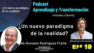 ¿Un nuevo paradigma de la realidad? - ep19 - Gonzalo Rodríguez Fraile - RELACIONES DE AMOR