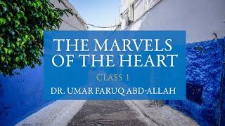 The Marvels of the Heart | Class 1 - Dr. Umar Faruq Abd-Allah