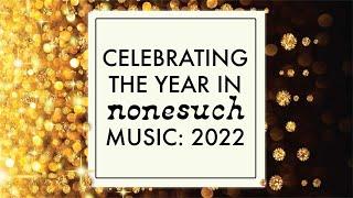 Celebrating the Year in Nonesuch Music: 2022