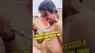 This guy actually pressed a branding iron onto his own skin.