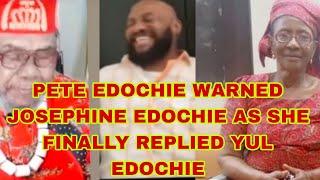 PETE EDOCHIE WARNED JOSEPHINE EDOCHIE AS SHE FINALLY REPLIED YUL EDOCHIE