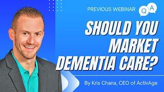 Why You Shouldn't Market Your ADC For Alzheimer's & Dementia | Senior Care Entrepreneur