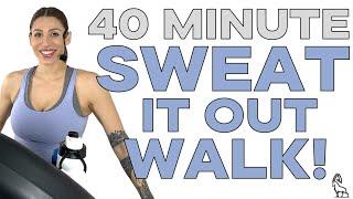 40 MIN SWEAT IT OUT WALK!