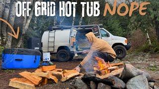 This Was Awesome Until The Off Grid Hot Tub Failure. Ran Out Of Supplies Ooops!