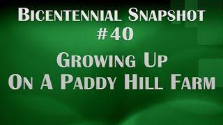 Bicentennial Snapshot # 40 - Growing up on a Paddy Hill