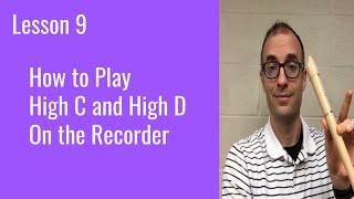 Recorder Lesson 9: How to Play High C (C’) and High D (D’).