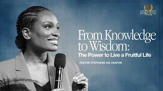 From Knowledge to Wisdom: The Power to Live a Fruitful - Stephanie Ike Okafor