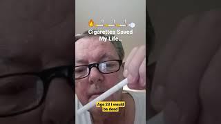 Cigarettes saved my Life!  Dead @23 now 68 #shorts