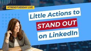 Little Actions to Stand Out on LinkedIn