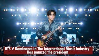 MUST SEE! BTS V Dominance in The International Music Industry Has amazed the president